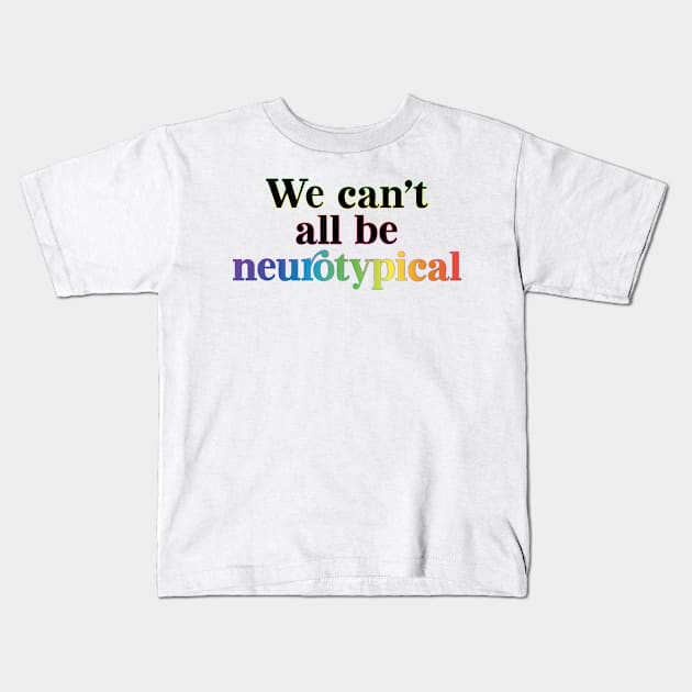 We can´t all be neurotypical Kids T-Shirt by shirtsandmore4you